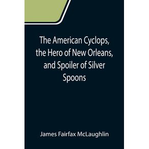 The-American-Cyclops-the-Hero-of-New-Orleans-and-Spoiler-of-Silver-Spoons