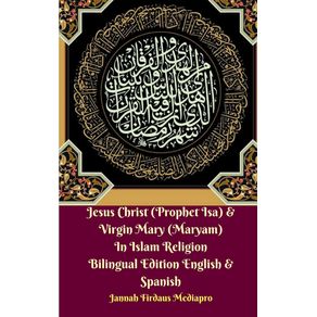 Jesus-Christ--Prophet-Isa--and-Virgin-Mary--Maryam--In-Islam-Religion-Bilingual-Edition-English-and-Spanish