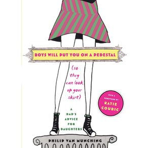 Boys-Will-Put-You-on-a-Pedestal--So-They-Can-Look-Up-Your-Skirt-