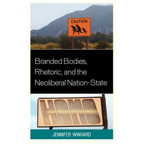 Branded-Bodies-Rhetoric-and-the-Neoliberal-Nation-State