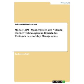 Mobile-CRM.-Moglichkeiten-der-Nutzung-mobiler-Technologien-im-Bereich-des-Customer-Relationship-Managements