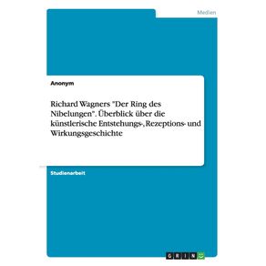 Richard-Wagners-Der-Ring-des-Nibelungen.-Uberblick-uber-die-kunstlerische-Entstehungs--Rezeptions--und-Wirkungsgeschichte