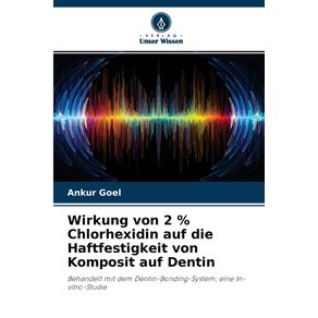 Wirkung-von-2---Chlorhexidin-auf-die-Haftfestigkeit-von-Komposit-auf-Dentin