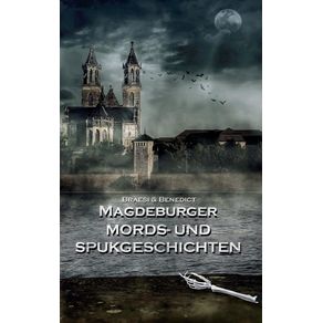 Magdeburger-Mords--und-Spukgeschichten