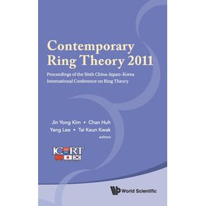 Contemporary-Ring-Theory-2011---Proceedings-of-the-Sixth-China-Japan-Korea-International-Conference-on-Ring-Theory