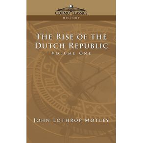 The-Rise-of-the-Dutch-Republic---Volume-1