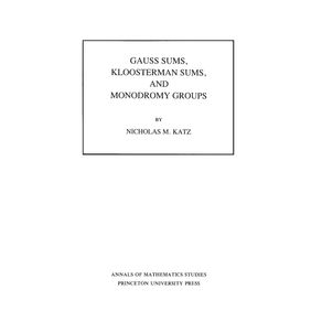 Gauss-Sums-Kloosterman-Sums-and-Monodromy-Groups.--AM-116--Volume-116