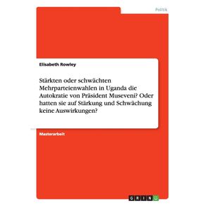 Starkten-oder-schwachten-Mehrparteienwahlen-in-Uganda-die-Autokratie-von--Prasident-Museveni--Oder-hatten-sie-auf-Starkung-und-Schwachung-keine-Auswirkungen-