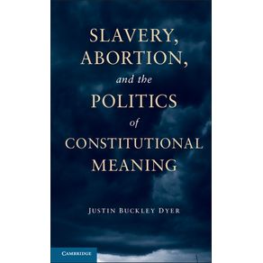 Slavery-Abortion-and-the-Politics-of-Constitutional-Meaning