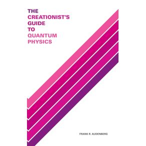 The-Creationists-Guide-to-Quantum-Physics