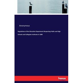 Regulations-of-the-Education-Department-Respecting-Public-and-High-Schools-and-Collegiate-Institutes-in-1885