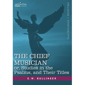 The-Chief-Musician-Or-Studies-in-the-Psalms-and-Their-Titles