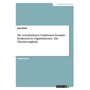 Die-verschiedenen-Funktionen-formaler-Strukturen-in-Organisationen---Ein-Theorievergleich