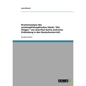 Dramenanalyse-des-existenzphilosophischen-Stucks-Die-Fliegen-von-Jean-Paul-Sartre-und-seine-Einbindung-in-den-Deutschunterricht