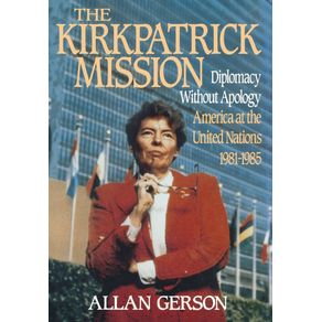 Kirkpatrick-Mission--Diplomacy-Wo-Apology-AME-at-the-United-Nations-1981-to-85