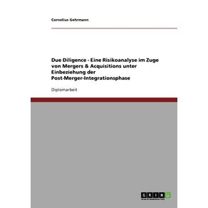 Due-Diligence---Eine-Risikoanalyse-im-Zuge-von-Mergers---Acquisitions-unter-Einbeziehung-der-Post-Merger-Integrationsphase