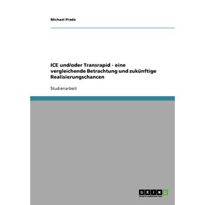 ICE-und-oder-Transrapid---eine-vergleichende-Betrachtung-und-zukunftige-Realisierungschancen