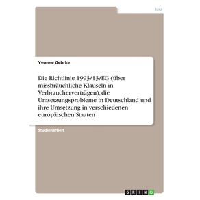 Die-Richtlinie-1993-13-EG--uber-missbrauchliche-Klauseln-in-Verbrauchervertragen--die-Umsetzungsprobleme-in-Deutschland-und-ihre-Umsetzung-in-verschiedenen-europaischen-Staaten