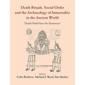 Death-Rituals-Social-Order-and-the-Archaeology-of-Immortality-in-the-------------Ancient-World