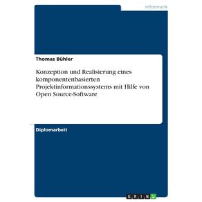 Konzeption-und-Realisierung-eines-komponentenbasierten-Projektinformationssystems-mit-Hilfe-von-Open-Source-Software