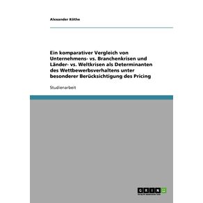Ein-komparativer-Vergleich-von-Unternehmens--vs.-Branchenkrisen-und-Lander--vs.-Weltkrisen-als-Determinanten-des-Wettbewerbsverhaltens-unter-besonderer-Berucksichtigung-des-Pricing