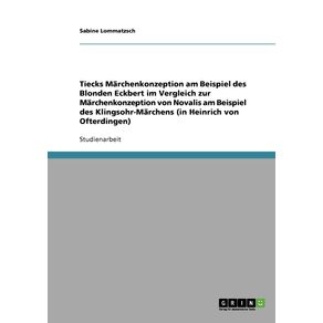 Tiecks-Marchenkonzeption-am-Beispiel-des-Blonden-Eckbert-im-Vergleich-zur-Marchenkonzeption-von-Novalis-am-Beispiel-des-Klingsohr-Marchens--in-Heinrich-von-Ofterdingen-