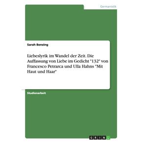 Liebeslyrik-im-Wandel-der-Zeit.-Die-Auffassung-von-Liebe-im-Gedicht-132-von-Francesco-Petrarca-und-Ulla-Hahns-Mit-Haut-und-Haar