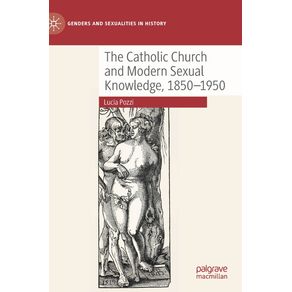 The-Catholic-Church-and-Modern-Sexual-Knowledge-1850-1950