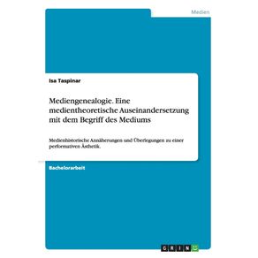 Mediengenealogie.-Eine-medientheoretische-Auseinandersetzung-mit-dem-Begriff-des-Mediums