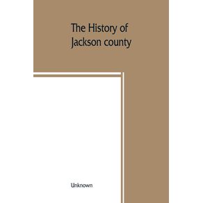 The-History-of-Jackson-county-Missouri-containing-a-history-of-the-county-its-cities-towns-etc.-biographical-sketches-of-its-citizens-Jackson-county-in-the-late-war-General-and-Local-Statistics-Portraits-of-Early-Setlers-and-Prominent-men-histor