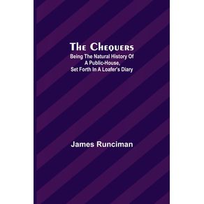 The-Chequers--Being-the-Natural-History-of-a-Public-House-Set-Forth-in-a-Loafers-Diary