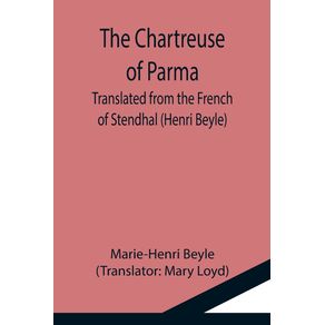 The-Chartreuse-of-Parma--Translated-from-the-French-of-Stendhal--Henri-Beyle-