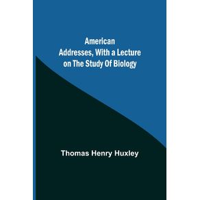 American-Addresses-with-a-Lecture-on-the-Study-of-Biology