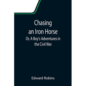 Chasing-an-Iron-Horse--Or-A-Boys-Adventures-in-the-Civil-War