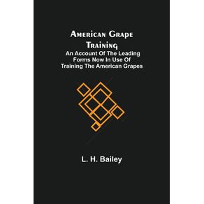 American-Grape-Training--An-account-of-the-leading-forms-now-in-use-of-Training-the-American-Grapes