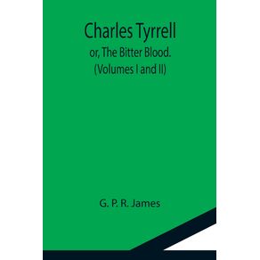 Charles-Tyrrell--or-The-Bitter-Blood.--Volumes-I-and-II-