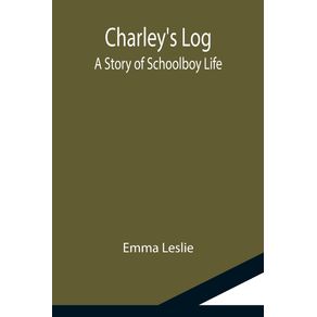 Charleys-Log--A-Story-of-Schoolboy-Life