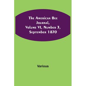 The-American-Bee-Journal-Volume-VI-Number-3-September-1870