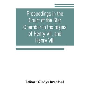 Proceedings-in-the-Court-of-the-Star-Chamber-in-the-reigns-of-Henry-VII.-and-Henry-VIII