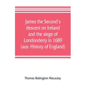 James-the-Seconds-descent-on-Ireland-and-the-siege-of-Londonderry-in-1689--aus