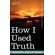How-I-Used-Truth