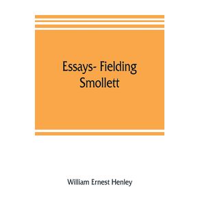Essays--Fielding-Smollett-Hazlitt-Burns-Byrons-World-Pippin-Othello-T.E.B.-Old-England-Balzac-Hugo