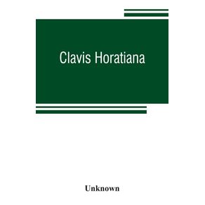 Clavis-Horatiana--or-A-key-to-the-odes-of-Horace-to-which-is-prefixed-A-life-of-the-poet-and-an-account-of-the-Horatian-metres.-For-the-use-of-schools
