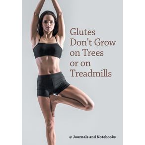 Glutes-Dont-Grow-on-Trees-or-on-Treadmills
