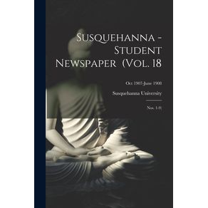 Susquehanna---Student-Newspaper--Vol.-18--Nos.-1-9---Oct-1907-June-1908