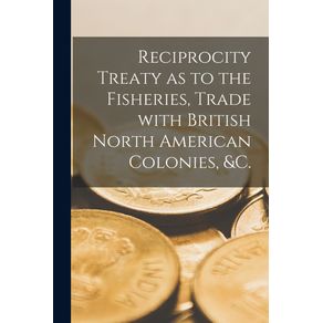 Reciprocity-Treaty-as-to-the-Fisheries-Trade-With-British-North-American-Colonies--c.--microform-