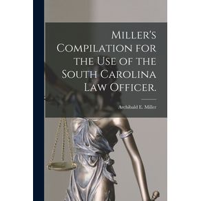 Millers-Compilation-for-the-Use-of-the-South-Carolina-Law-Officer.