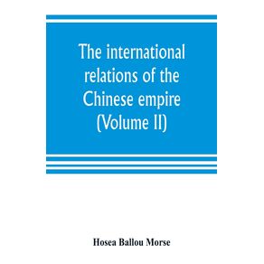 The-international-relations-of-the-Chinese-empire--Volume-II--The-Period-of-Submission-1861-1893.