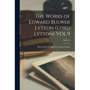 The-Works-of-Edward-Bulwer-Lytton--Lord-Lytton--VOL.9--NINE--9-