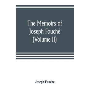 The-memoirs-of-Joseph-Fouche-duke-of-Otranto-minister-of-the-General-police-of-France--Volume-II-
